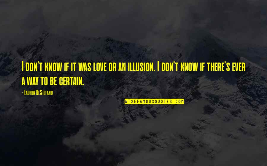 Certain Love Quotes By Lauren DeStefano: I don't know if it was love or