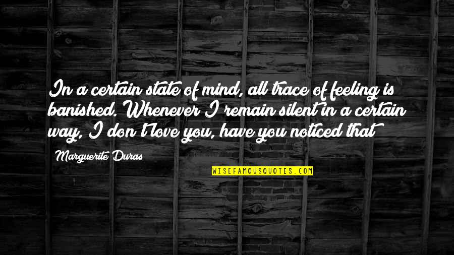 Certain Love Quotes By Marguerite Duras: In a certain state of mind, all trace