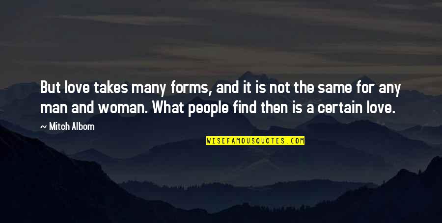Certain Love Quotes By Mitch Albom: But love takes many forms, and it is