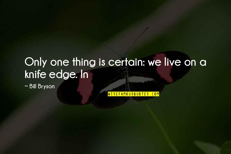 Certain Quotes By Bill Bryson: Only one thing is certain: we live on