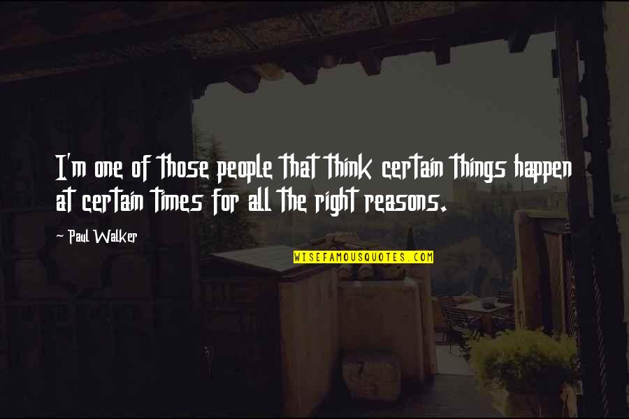 Certain Things Happen Reason Quotes By Paul Walker: I'm one of those people that think certain