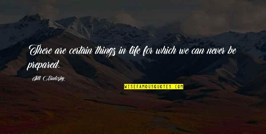 Certain Things Quotes By Jill Bialosky: There are certain things in life for which