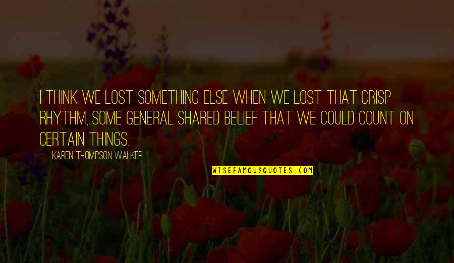 Certain Things Quotes By Karen Thompson Walker: I think we lost something else when we