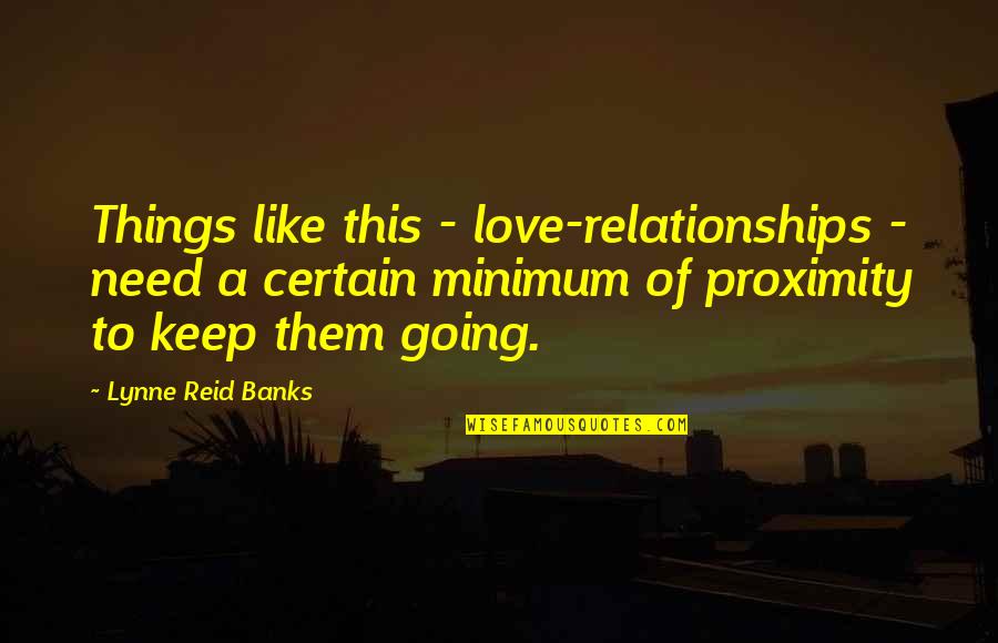 Certain Things Quotes By Lynne Reid Banks: Things like this - love-relationships - need a