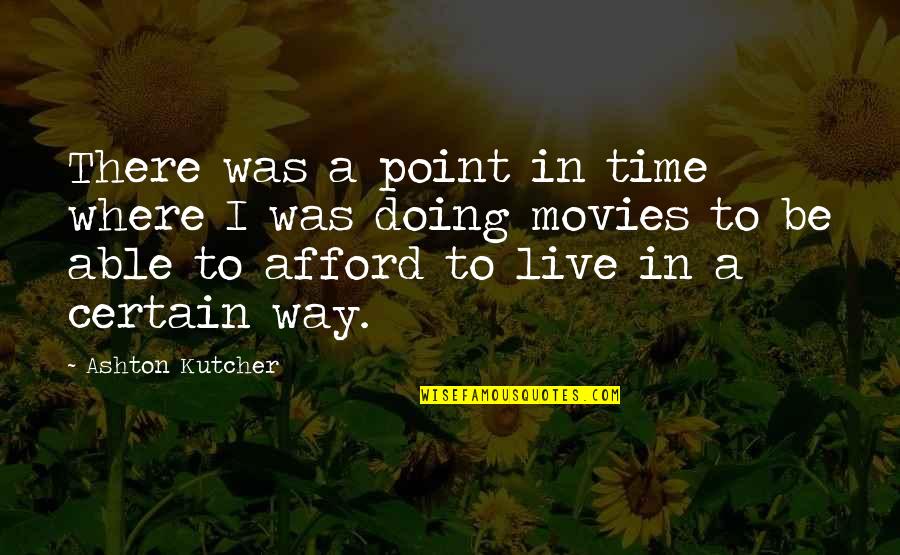 Certain Time Quotes By Ashton Kutcher: There was a point in time where I