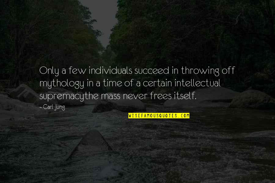 Certain Time Quotes By Carl Jung: Only a few individuals succeed in throwing off