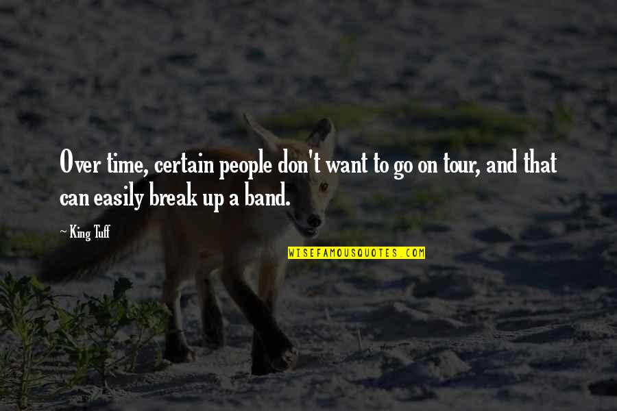 Certain Time Quotes By King Tuff: Over time, certain people don't want to go