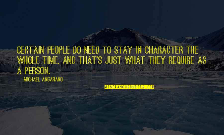 Certain Time Quotes By Michael Angarano: Certain people do need to stay in character