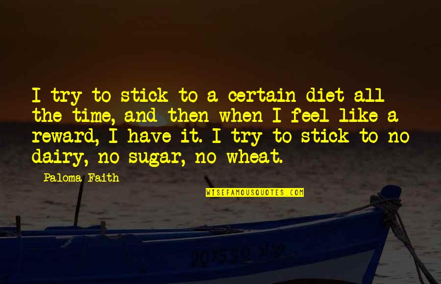 Certain Time Quotes By Paloma Faith: I try to stick to a certain diet