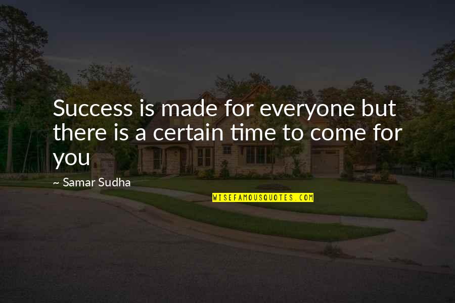 Certain Time Quotes By Samar Sudha: Success is made for everyone but there is
