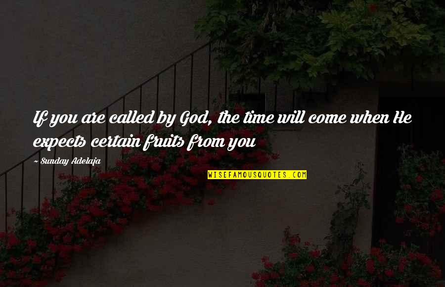 Certain Time Quotes By Sunday Adelaja: If you are called by God, the time