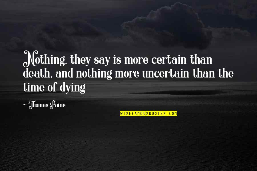 Certain Time Quotes By Thomas Paine: Nothing, they say is more certain than death,