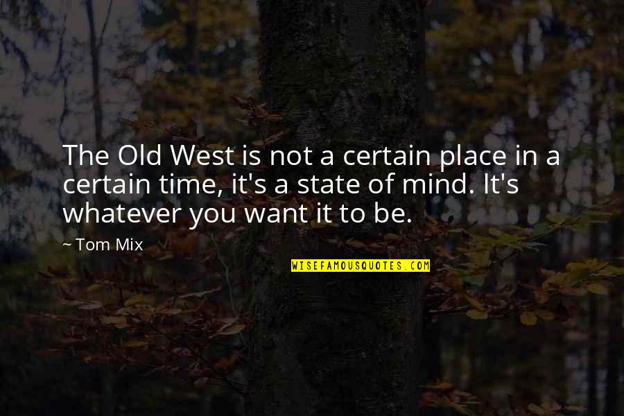 Certain Time Quotes By Tom Mix: The Old West is not a certain place