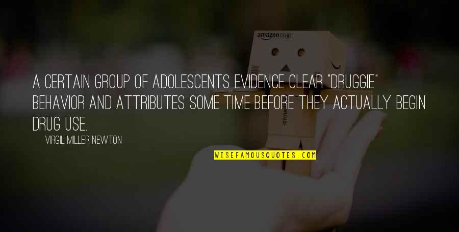 Certain Time Quotes By Virgil Miller Newton: A certain group of adolescents evidence clear "druggie"