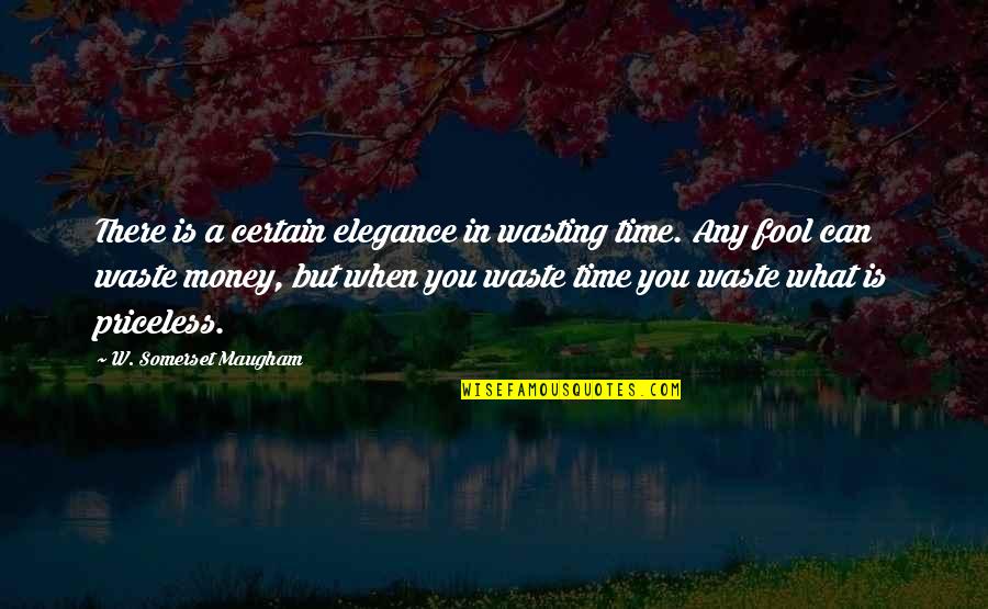 Certain Time Quotes By W. Somerset Maugham: There is a certain elegance in wasting time.