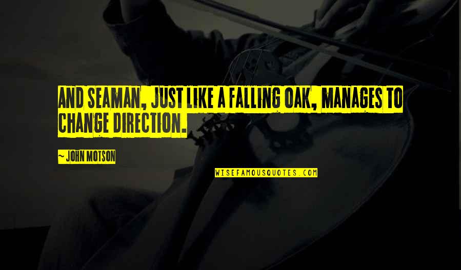 Certainement Synonyme Quotes By John Motson: And Seaman, just like a falling oak, manages