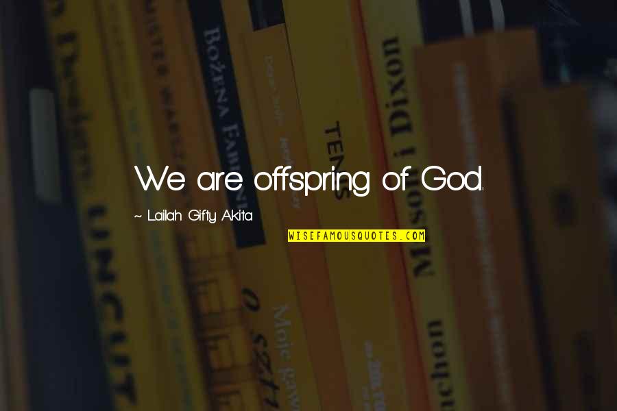 Certaines Hibiscus Quotes By Lailah Gifty Akita: We are offspring of God.