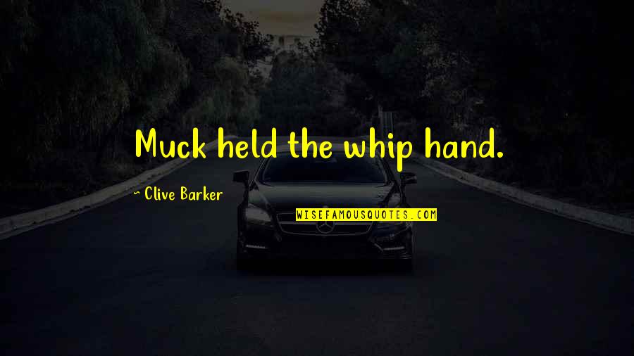 Certainhe Quotes By Clive Barker: Muck held the whip hand.