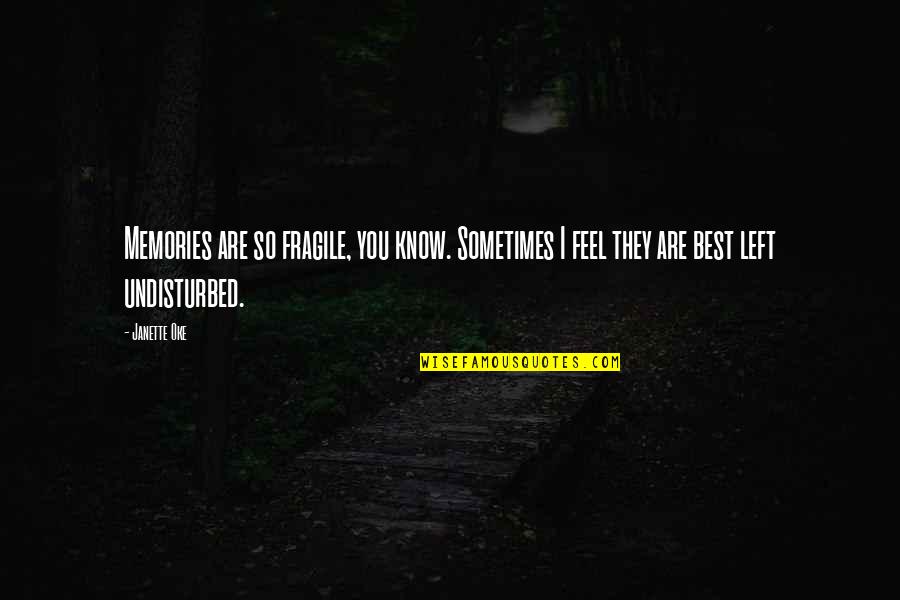 Certainly In French Quotes By Janette Oke: Memories are so fragile, you know. Sometimes I