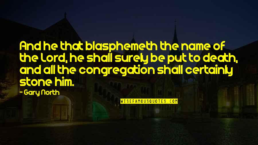Certainly Lord Quotes By Gary North: And he that blasphemeth the name of the Certainly Lord Quotes By Gary North: And he that blasphemeth the name of the