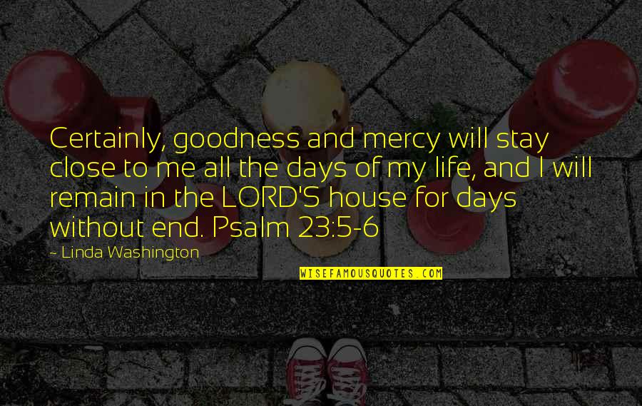 Certainly Lord Quotes By Linda Washington: Certainly, goodness and mercy will stay close to Certainly Lord Quotes By Linda Washington: Certainly, goodness and mercy will stay close to