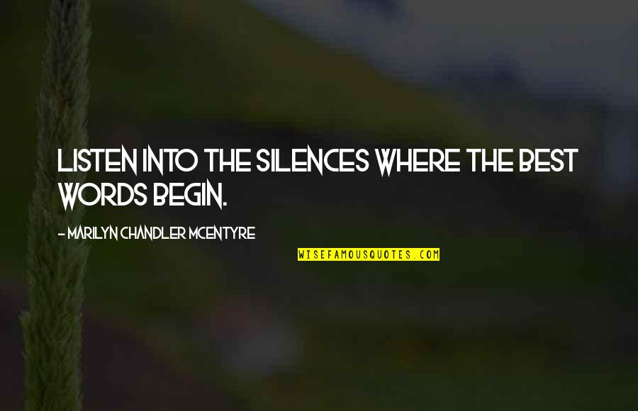 Certainly Lord Quotes By Marilyn Chandler McEntyre: Listen into the silences where the best words Certainly Lord Quotes By Marilyn Chandler McEntyre: Listen into the silences where the best words