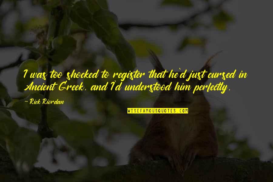 Certainly Wood Quotes By Rick Riordan: I was too shocked to register that he'd Certainly Wood Quotes By Rick Riordan: I was too shocked to register that he'd