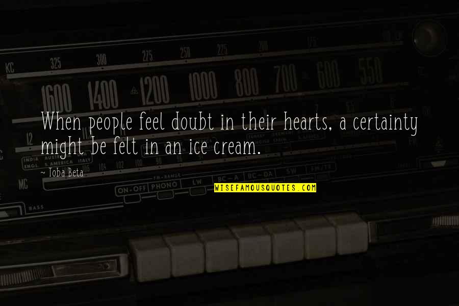 Certainty And Doubt Quotes By Toba Beta: When people feel doubt in their hearts, a