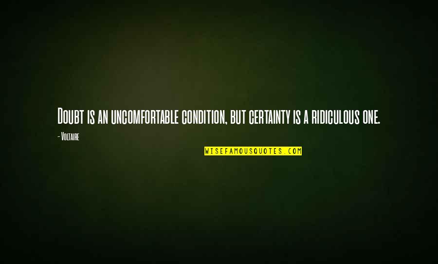 Certainty And Doubt Quotes By Voltaire: Doubt is an uncomfortable condition, but certainty is