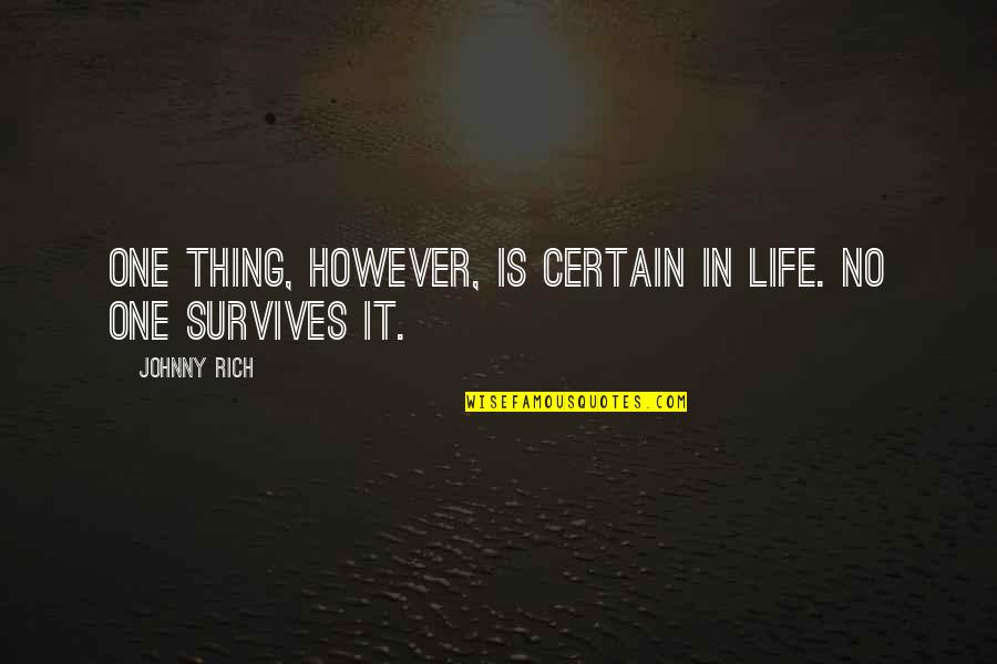 Certainty And Uncertainty Quotes By Johnny Rich: One thing, however, is certain in life. No