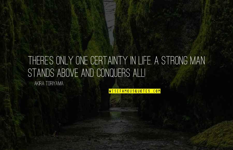 Certainty In Life Quotes By Akira Toriyama: There's only one certainty in life. A strong