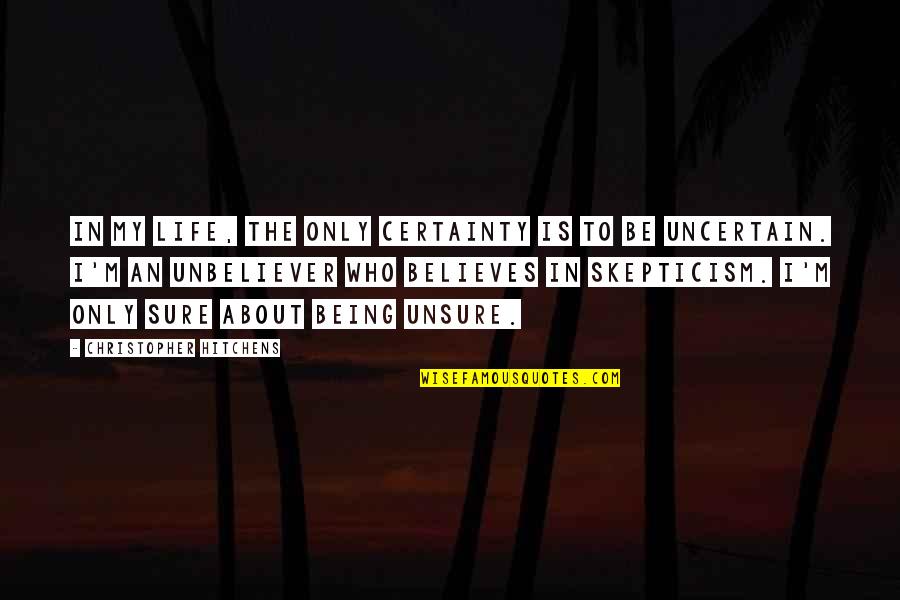 Certainty In Life Quotes By Christopher Hitchens: In my life, the only certainty is to