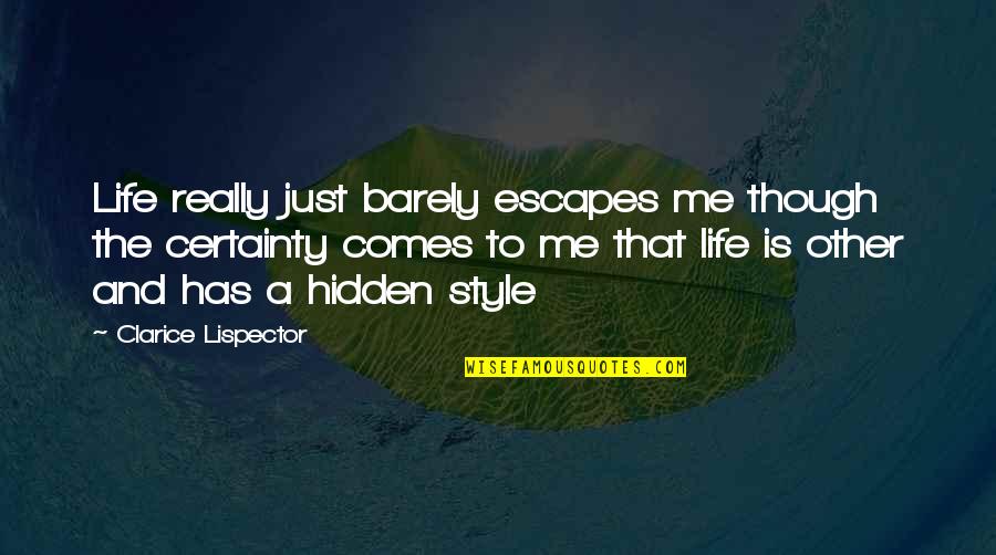 Certainty In Life Quotes By Clarice Lispector: Life really just barely escapes me though the