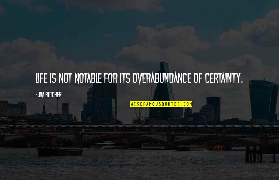 Certainty In Life Quotes By Jim Butcher: Life is not notable for its overabundance of