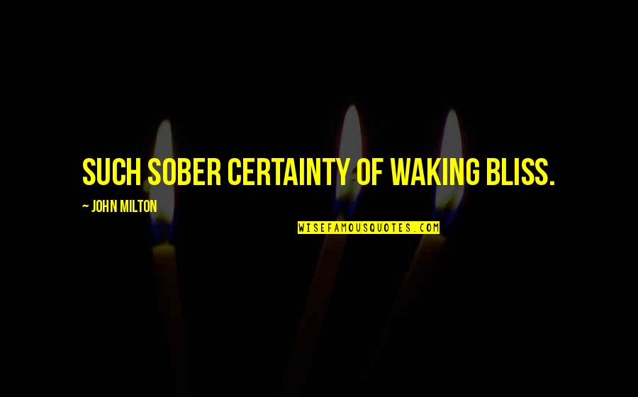 Certainty In Life Quotes By John Milton: Such sober certainty of waking bliss.