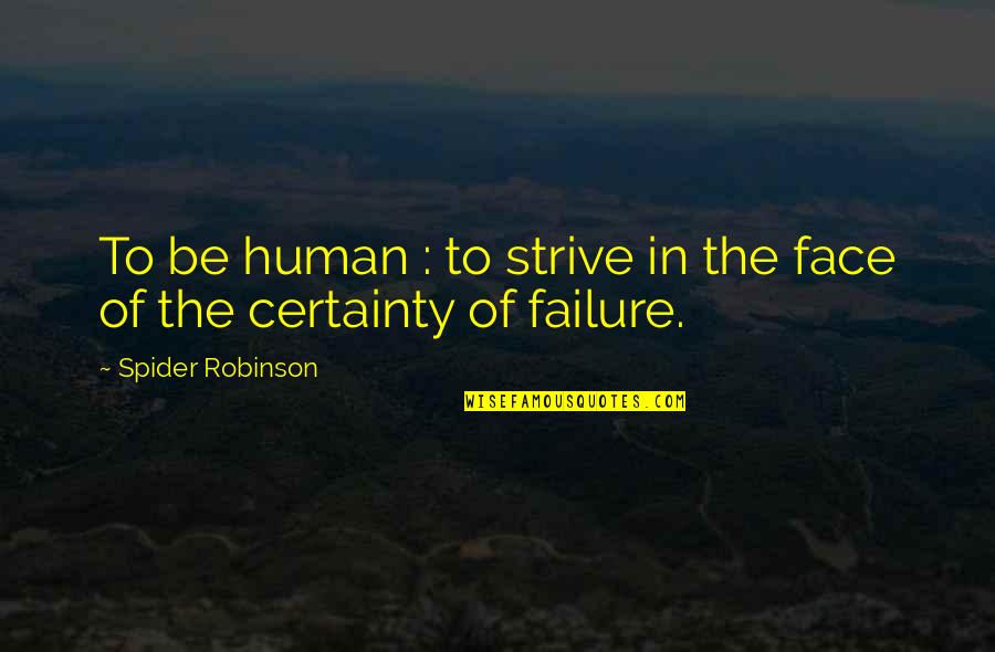 Certainty In Life Quotes By Spider Robinson: To be human : to strive in the