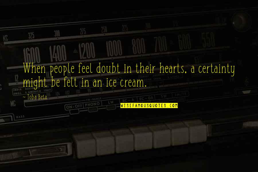 Certainty In Life Quotes By Toba Beta: When people feel doubt in their hearts, a