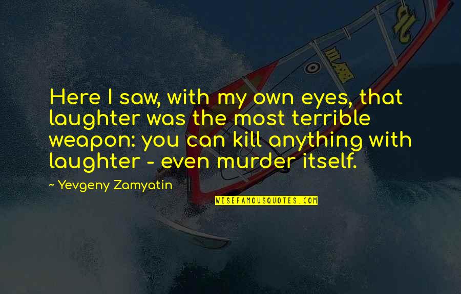 Certainty In Love Quotes By Yevgeny Zamyatin: Here I saw, with my own eyes, that Certainty In Love Quotes By Yevgeny Zamyatin: Here I saw, with my own eyes, that