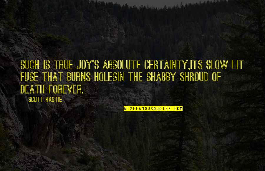 Certainty Quotes And Quotes By Scott Hastie: Such is true joy's absolute certainty,Its slow lit