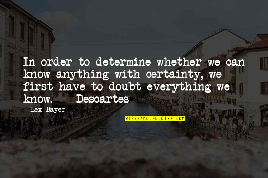 Certainty Vs Doubt Quotes By Lex Bayer: In order to determine whether we can know