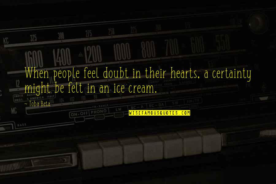 Certainty Vs Doubt Quotes By Toba Beta: When people feel doubt in their hearts, a