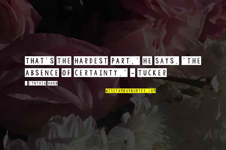 Certainty's Quotes By Cynthia Hand: That's the hardest part,' he says. 'The absence
