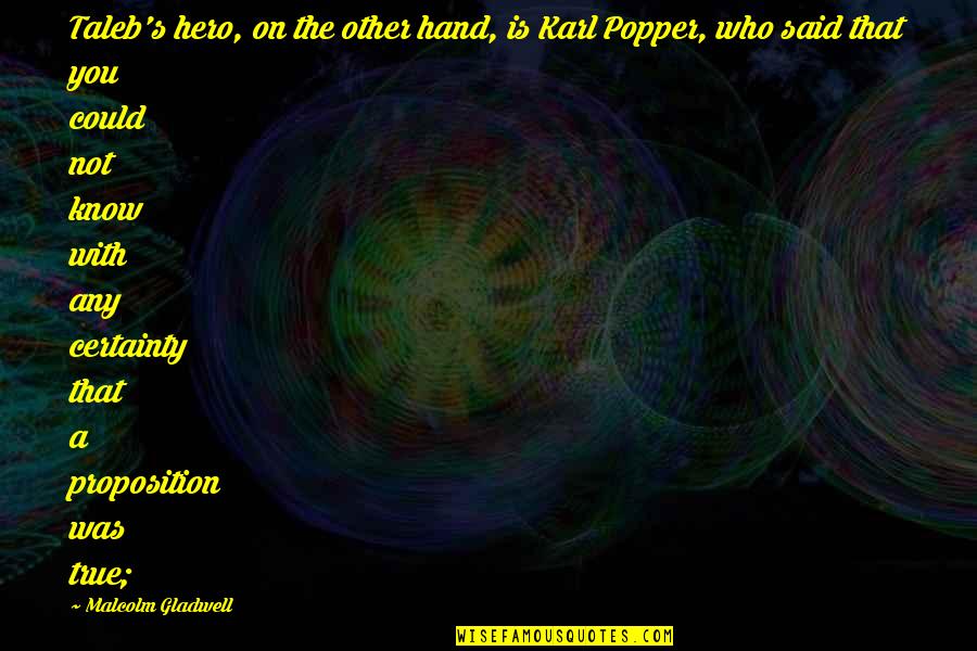Certainty's Quotes By Malcolm Gladwell: Taleb's hero, on the other hand, is Karl