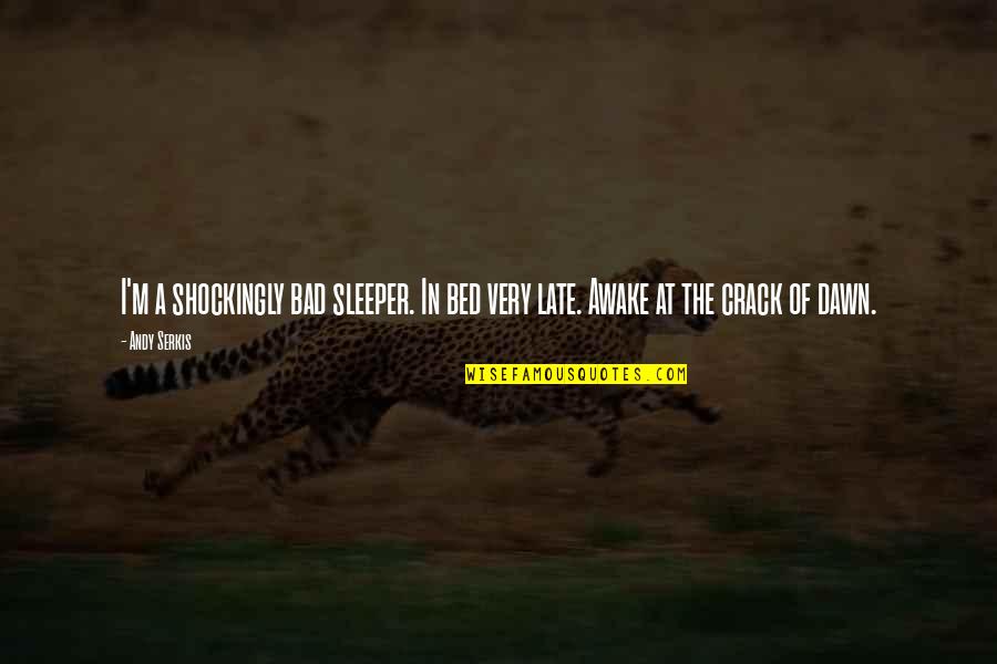 Certaldo Map Quotes By Andy Serkis: I'm a shockingly bad sleeper. In bed very