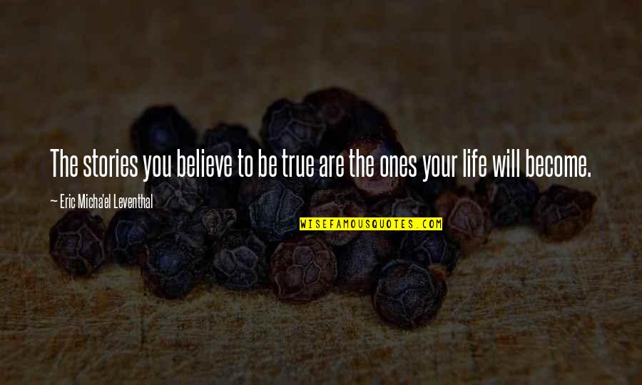 Certaldo Quotes By Eric Micha'el Leventhal: The stories you believe to be true are Certaldo Quotes By Eric Micha'el Leventhal: The stories you believe to be true are