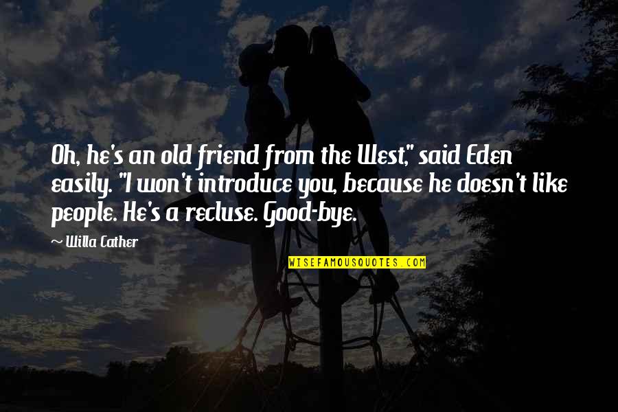 Certaldo Train Quotes By Willa Cather: Oh, he's an old friend from the West,"