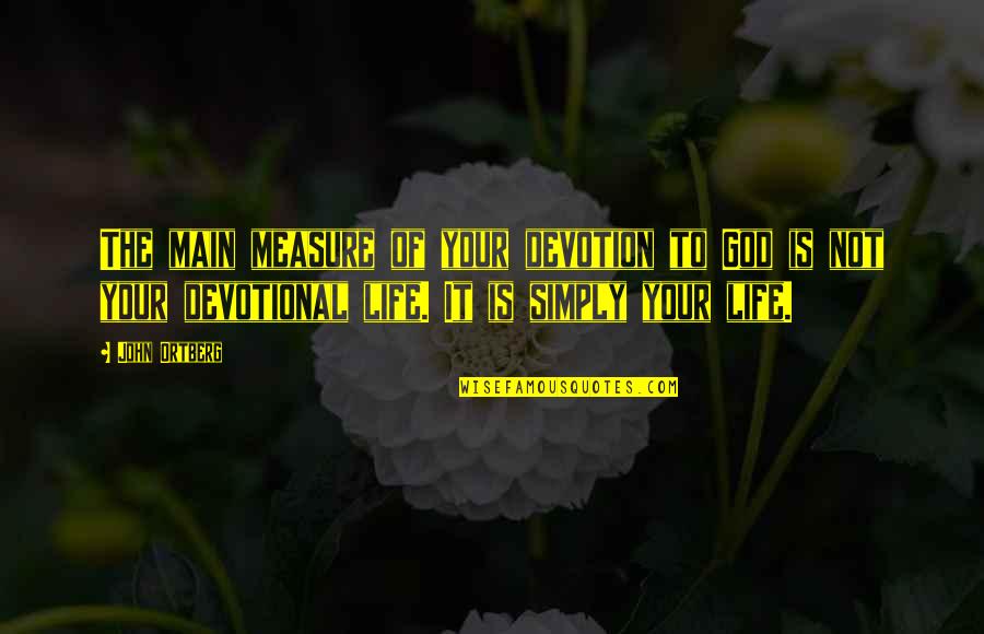 Certaldo Weather Quotes By John Ortberg: The main measure of your devotion to God Certaldo Weather Quotes By John Ortberg: The main measure of your devotion to God