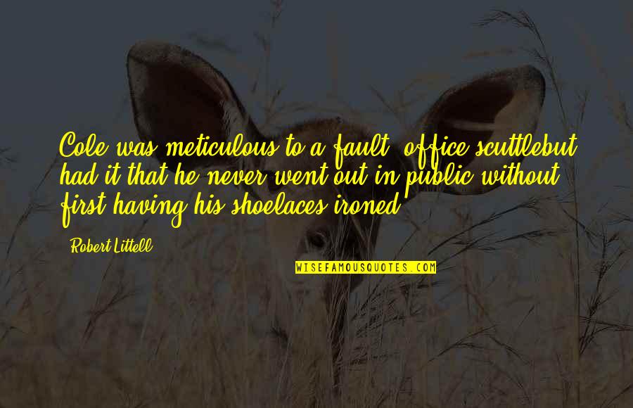 Certaldo Weather Quotes By Robert Littell: Cole was meticulous to a fault; office scuttlebut Certaldo Weather Quotes By Robert Littell: Cole was meticulous to a fault; office scuttlebut