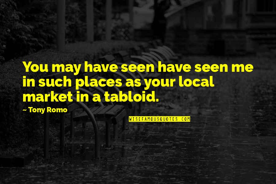 Certaldo Weather Quotes By Tony Romo: You may have seen have seen me in