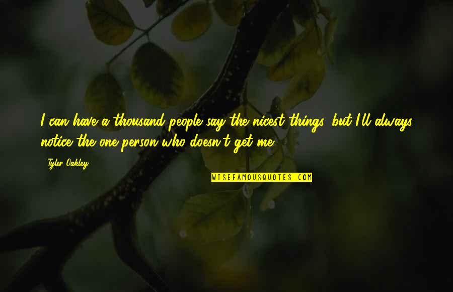 Certamente Forse Quotes By Tyler Oakley: I can have a thousand people say the Certamente Forse Quotes By Tyler Oakley: I can have a thousand people say the